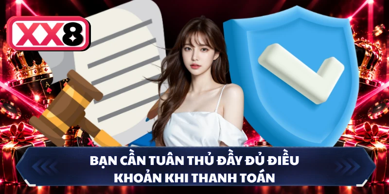 Bạn cần tuân thủ đầy đủ điều khoản khi thanh toán