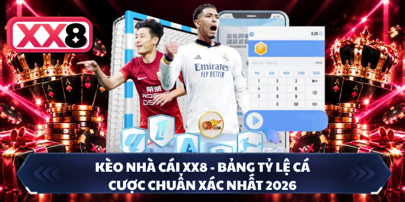 Kèo Nhà Cái XX8 - Bảng Tỷ Lệ Cá Cược Chuẩn Xác Nhất 2026