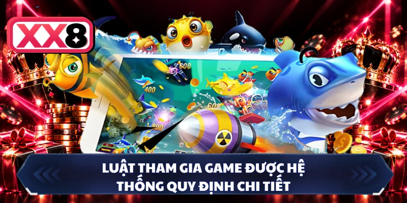Luật tham gia game được hệ thống quy định chi tiết