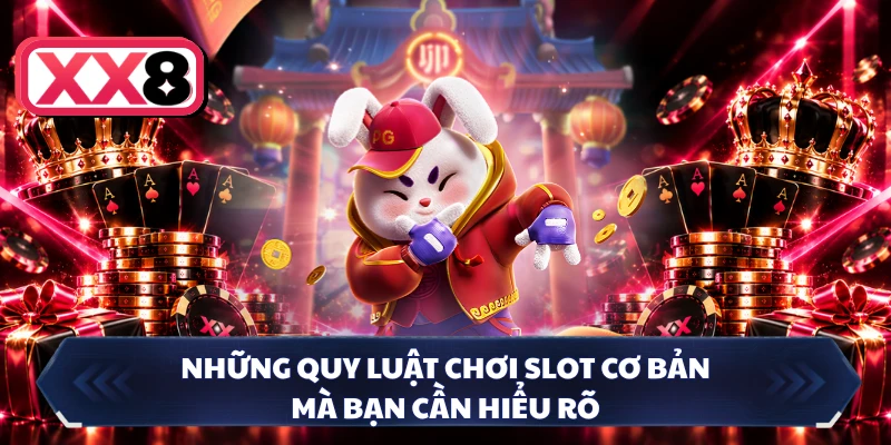 Những quy luật chơi slot cơ bản mà bạn cần hiểu rõ