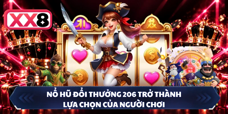 Nổ hũ đổi thưởng 206 trở thành lựa chọn của người chơi