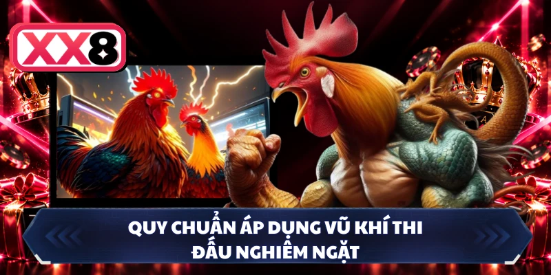Quy chuẩn áp dụng vũ khí thi đấu nghiêm ngặt