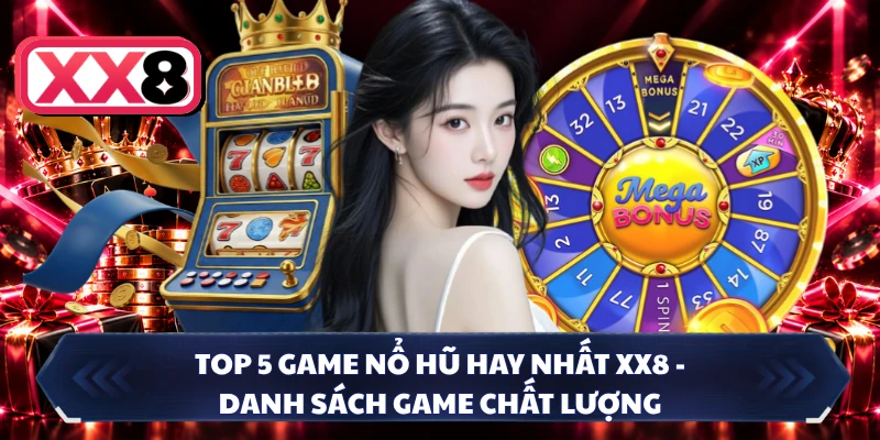 Top 5 Game Nổ Hũ Hay Nhất XX8 - Danh Sách Game Chất Lượng