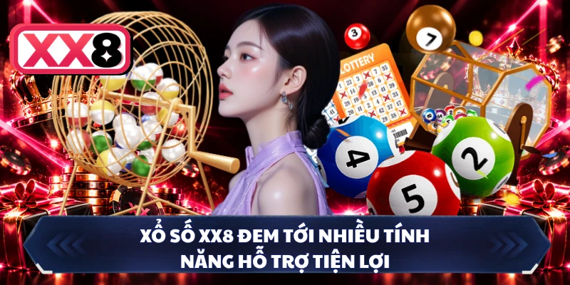 Xổ số XX8 đem tới nhiều tính năng hỗ trợ tiện lợi